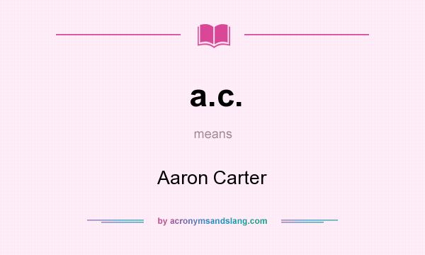 What does a.c. mean? It stands for Aaron Carter