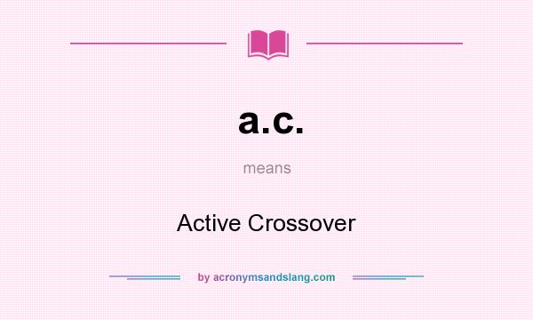 What does a.c. mean? It stands for Active Crossover