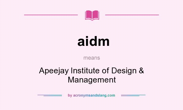 What does aidm mean? It stands for Apeejay Institute of Design & Management