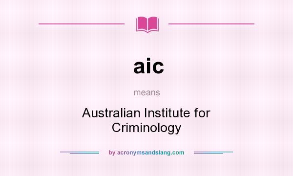 What does aic mean? It stands for Australian Institute for Criminology