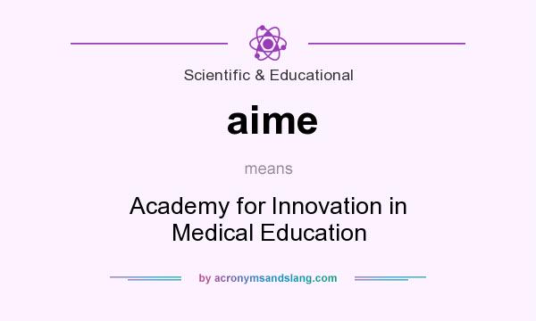 What does aime mean? It stands for Academy for Innovation in Medical Education