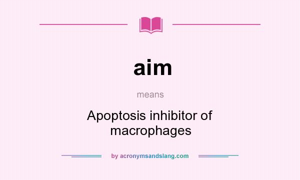 What does aim mean? It stands for Apoptosis inhibitor of macrophages