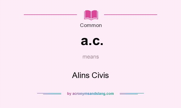 What does a.c. mean? It stands for Alins Civis