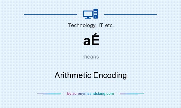What does aÉ mean? It stands for Arithmetic Encoding