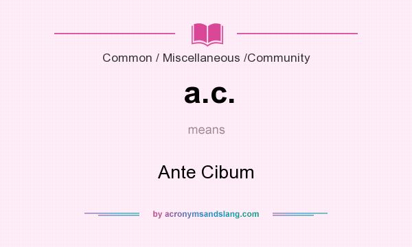 What does a.c. mean? It stands for Ante Cibum