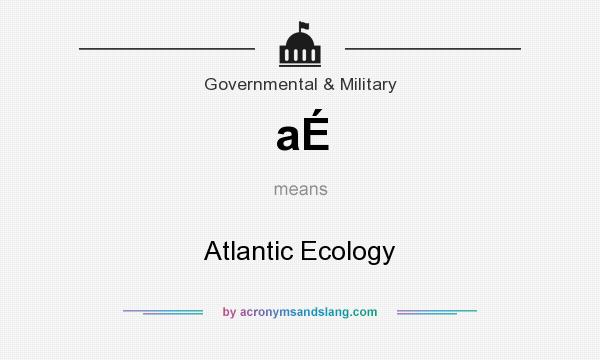 What does aÉ mean? It stands for Atlantic Ecology