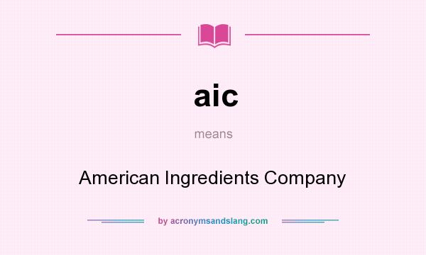 What does aic mean? It stands for American Ingredients Company