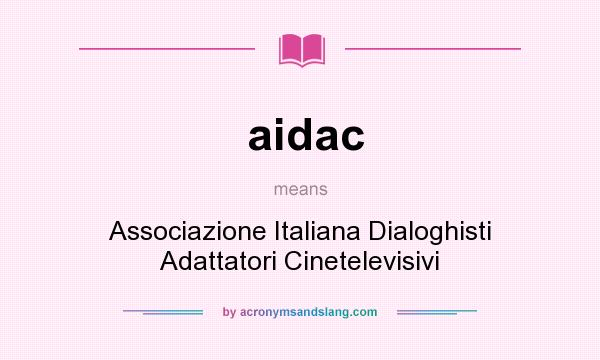 What does aidac mean? It stands for Associazione Italiana Dialoghisti Adattatori Cinetelevisivi