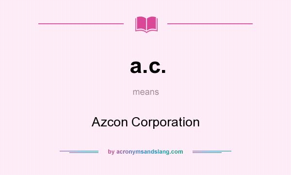 What does a.c. mean? It stands for Azcon Corporation