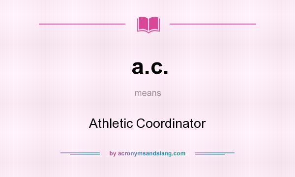 What does a.c. mean? It stands for Athletic Coordinator