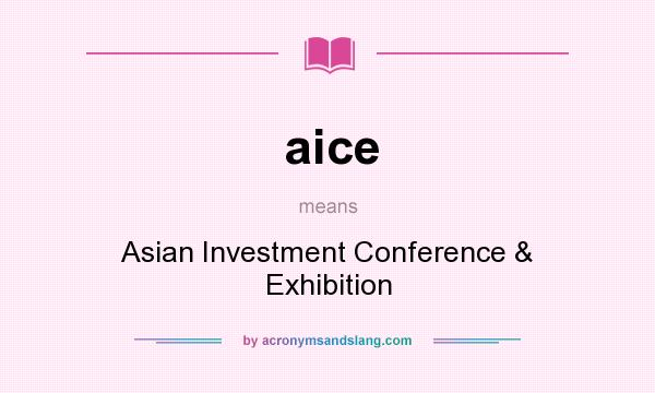 What does aice mean? It stands for Asian Investment Conference & Exhibition