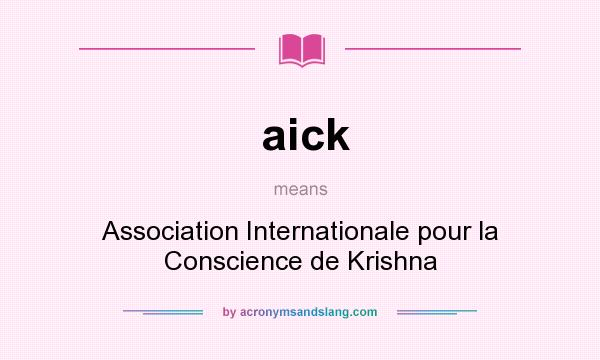 What does aick mean? It stands for Association Internationale pour la Conscience de Krishna