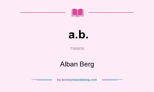 What does a.b. mean? It stands for Alban Berg