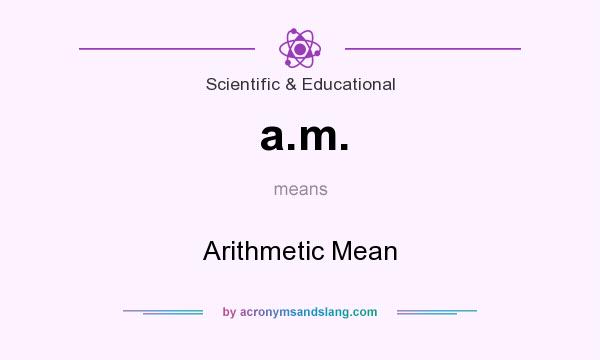 What does a.m. mean? It stands for Arithmetic Mean