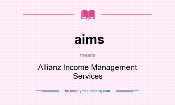 What does aims mean? It stands for Allianz Income Management Services