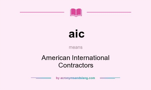 What does aic mean? It stands for American International Contractors