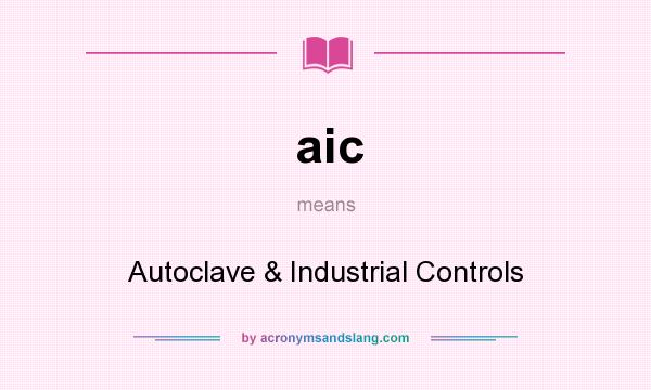 What does aic mean? It stands for Autoclave & Industrial Controls