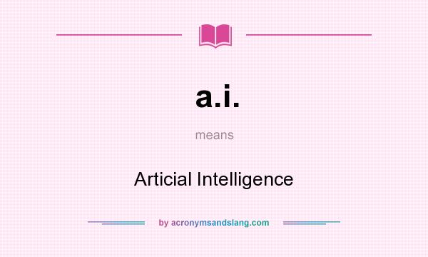 What does a.i. mean? It stands for Articial Intelligence