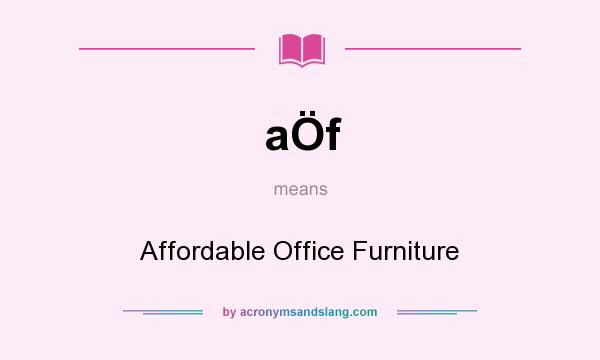 What does aÖf mean? It stands for Affordable Office Furniture