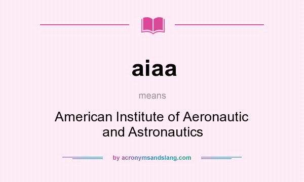 What does aiaa mean? It stands for American Institute of Aeronautic and Astronautics