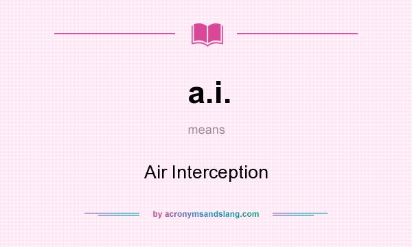 What does a.i. mean? It stands for Air Interception