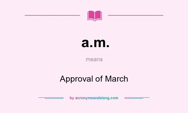 What does a.m. mean? It stands for Approval of March