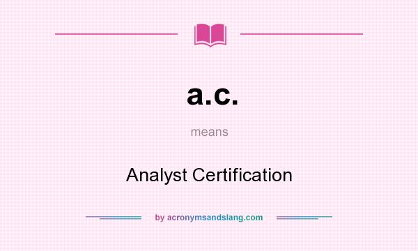 What does a.c. mean? It stands for Analyst Certification