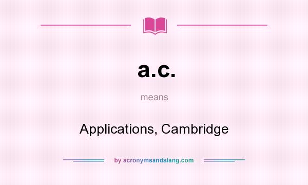 What does a.c. mean? It stands for Applications, Cambridge