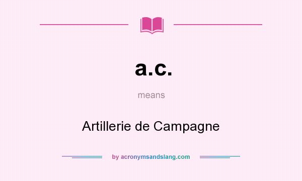 What does a.c. mean? It stands for Artillerie de Campagne