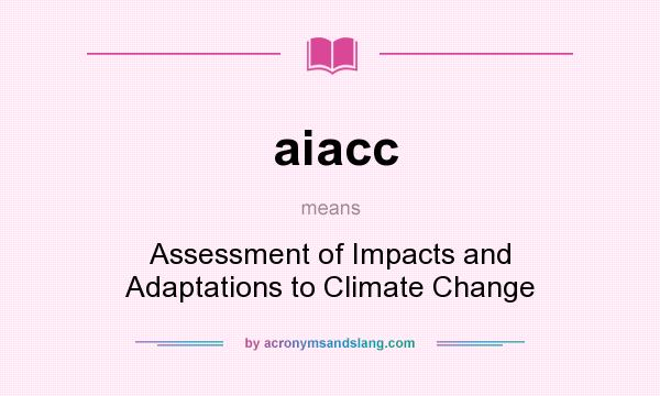What does aiacc mean? It stands for Assessment of Impacts and Adaptations to Climate Change