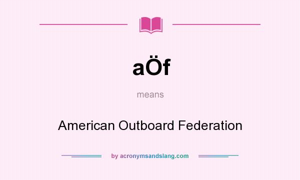 What does aÖf mean? It stands for American Outboard Federation