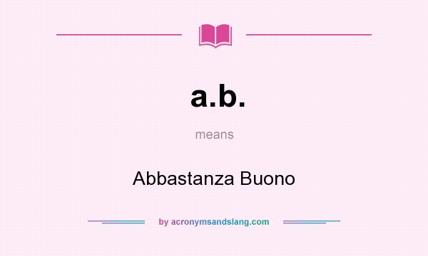 What does a.b. mean? It stands for Abbastanza Buono