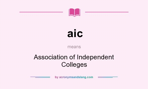 What does aic mean? It stands for Association of Independent Colleges