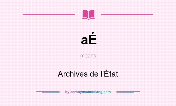What does aÉ mean? It stands for Archives de l`État