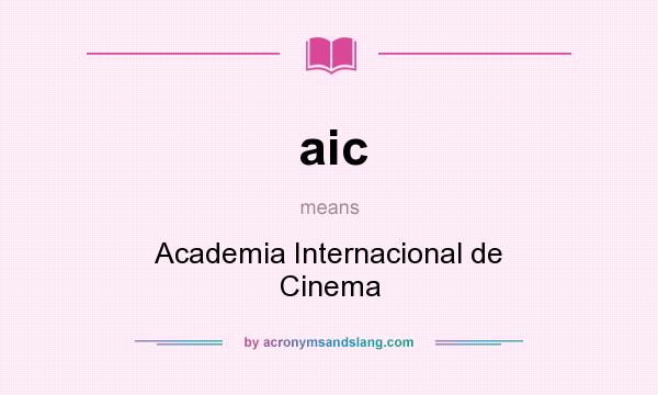 What does aic mean? It stands for Academia Internacional de Cinema