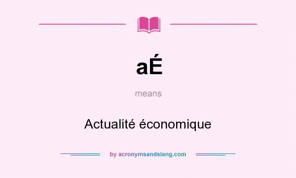What does aÉ mean? It stands for Actualité économique