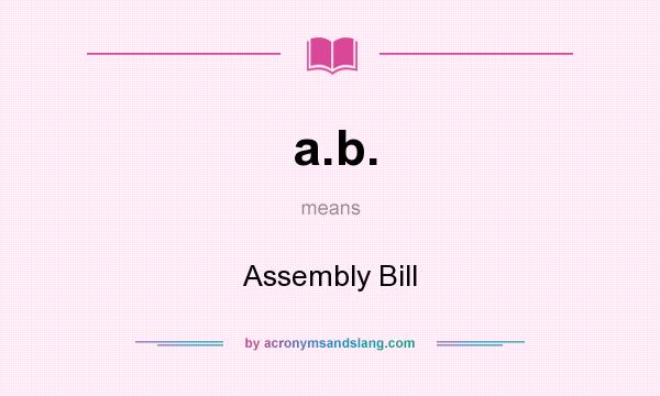 What does a.b. mean? It stands for Assembly Bill