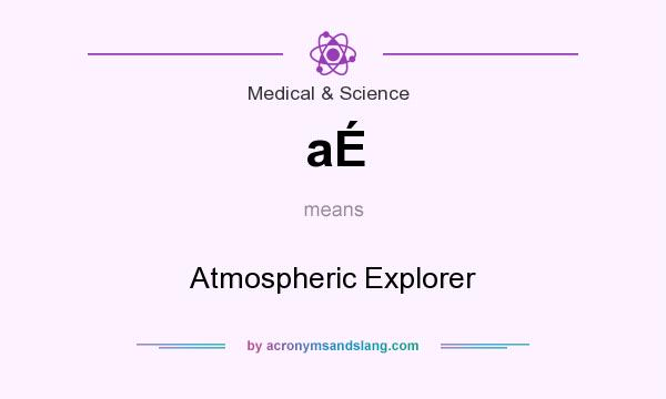 What does aÉ mean? It stands for Atmospheric Explorer