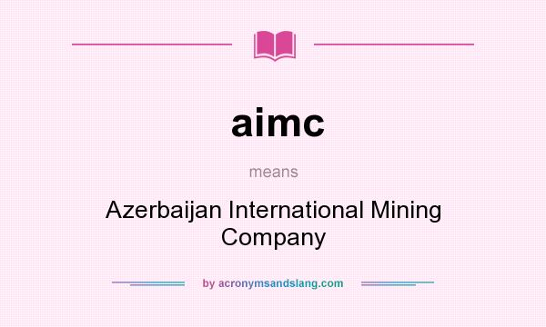 What does aimc mean? It stands for Azerbaijan International Mining Company