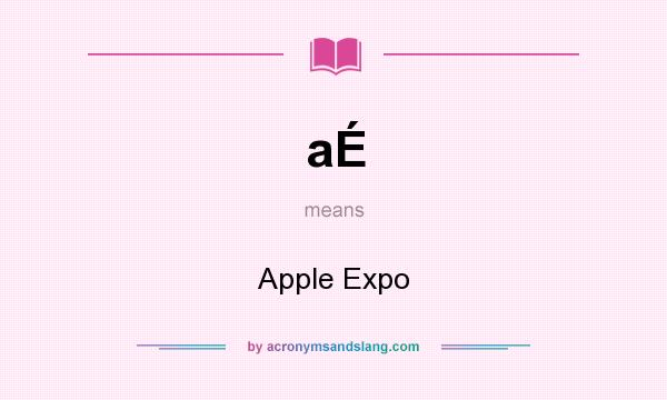 What does aÉ mean? It stands for Apple Expo