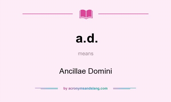 What does a.d. mean? It stands for Ancillae Domini