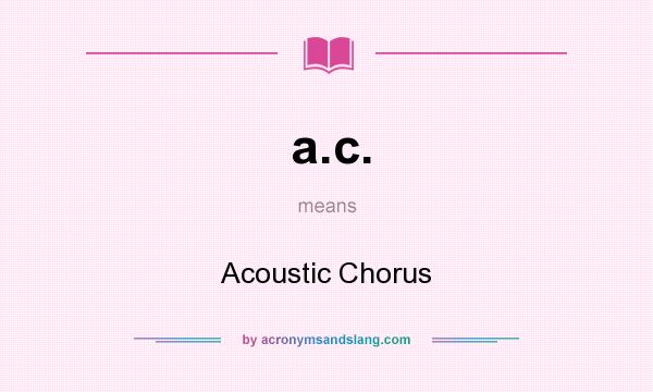 What does a.c. mean? It stands for Acoustic Chorus