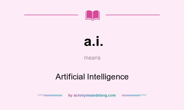 What does a.i. mean? It stands for Artificial Intelligence