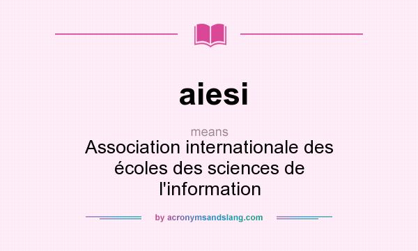 What does aiesi mean? It stands for Association internationale des écoles des sciences de l`information