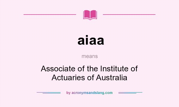 What does aiaa mean? It stands for Associate of the Institute of Actuaries of Australia