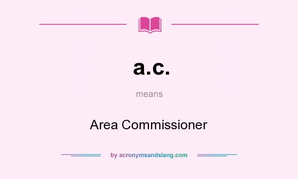 What does a.c. mean? It stands for Area Commissioner