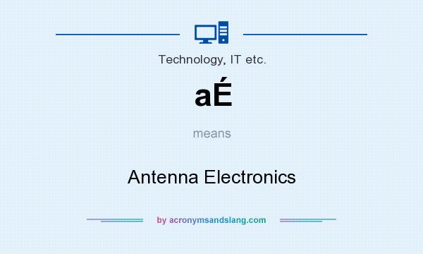 What does aÉ mean? It stands for Antenna Electronics