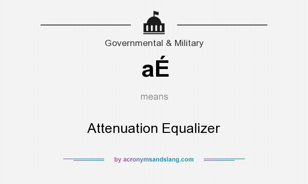 What does aÉ mean? It stands for Attenuation Equalizer