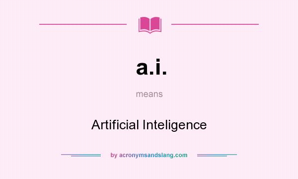 What does a.i. mean? It stands for Artificial Inteligence