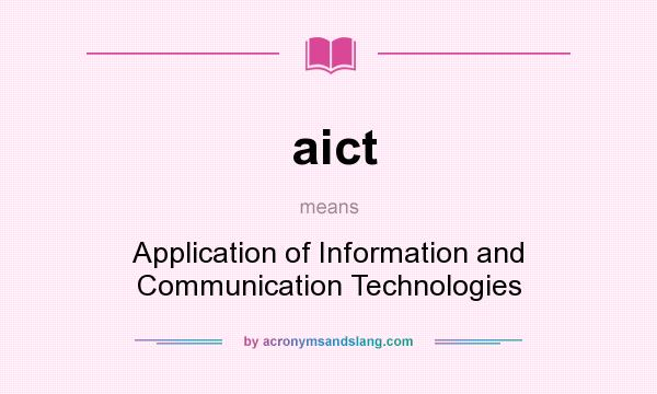 What does aict mean? It stands for Application of Information and Communication Technologies